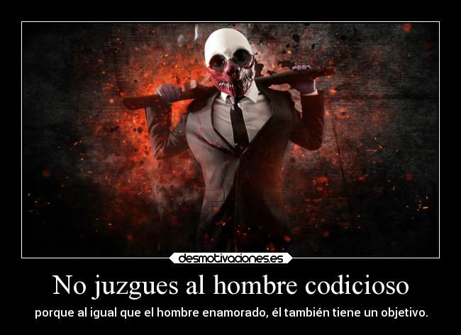 No juzgues al hombre codicioso -
