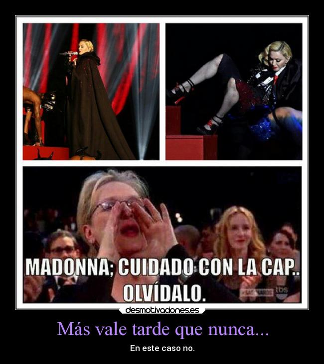 Más vale tarde que nunca... - En este caso no.