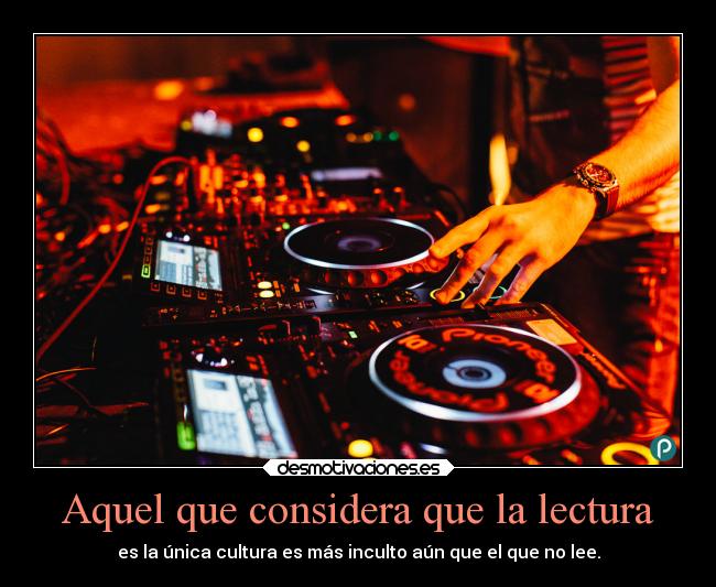 Aquel que considera que la lectura -