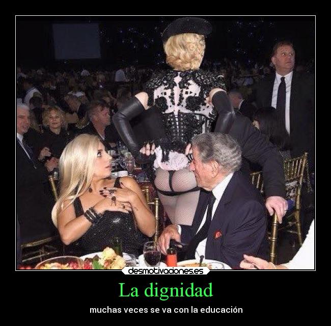 La dignidad - muchas veces se va con la educación