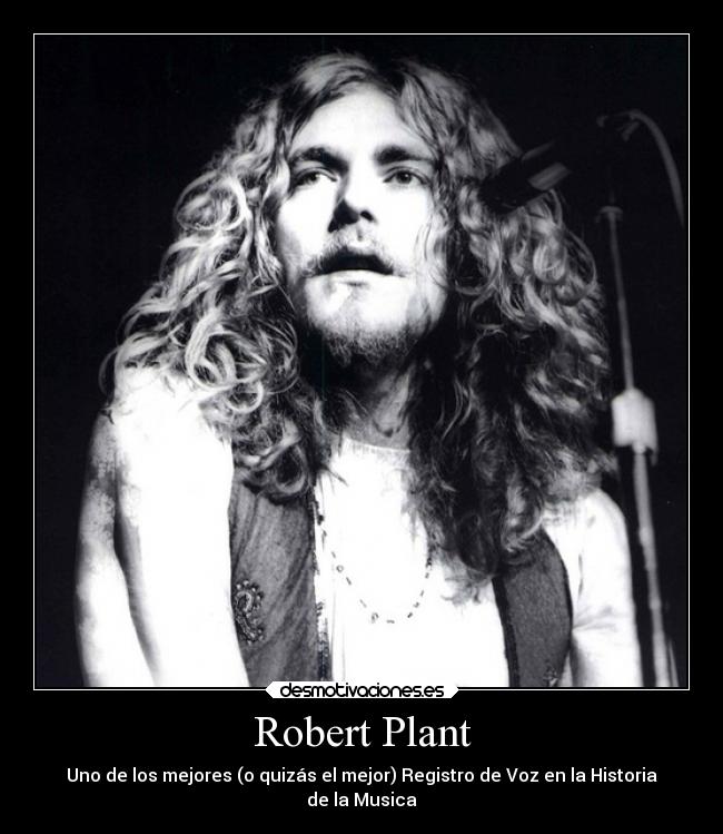 Robert Plant - Uno de los mejores (o quizás el mejor) Registro de Voz en la Historia
de la Musica