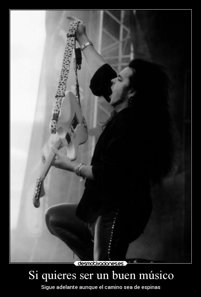 Si quieres ser un buen músico - Sigue adelante aunque el camino sea de espinas