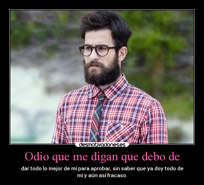 Odio que me digan que debo de -