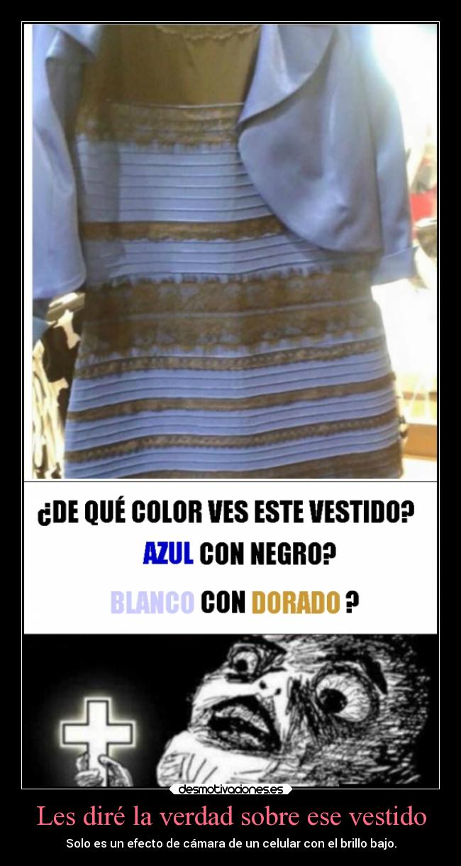 Les diré la verdad sobre ese vestido - Solo es un efecto de cámara de un celular con el brillo bajo.