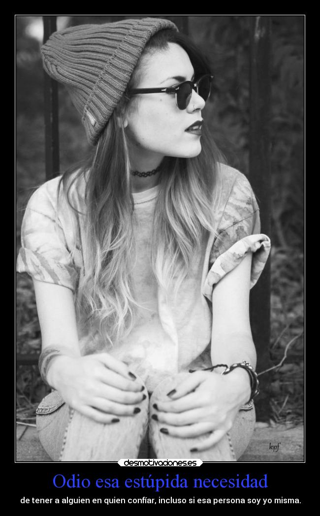 Odio esa estúpida necesidad -
