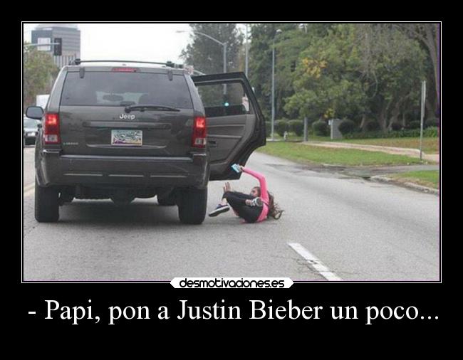 carteles padre humor graciosas coche justinbieber escuchar broma ojalaqueshueva rilacs desmotivaciones