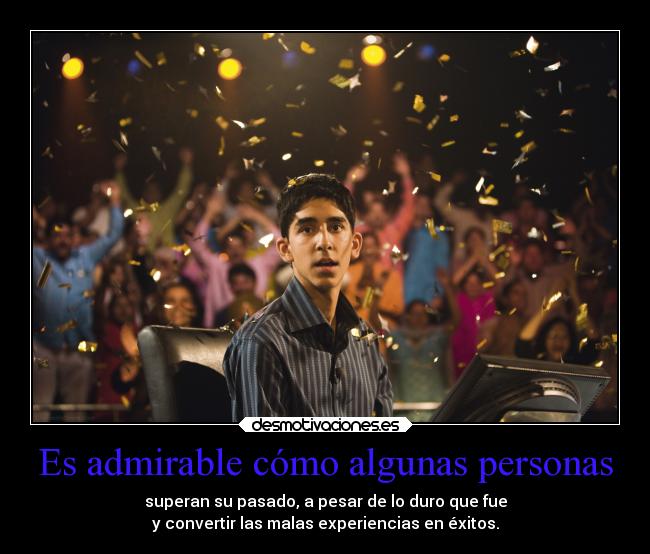 carteles pasado amistad slumdog millionaire admirable turbio personas convierten experiencias exitoo desmotivaciones