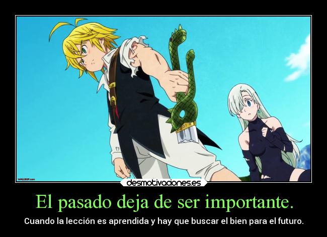 carteles pasado amor pasado futuro importante nanatsu taizai meliodas sama desmotivaciones