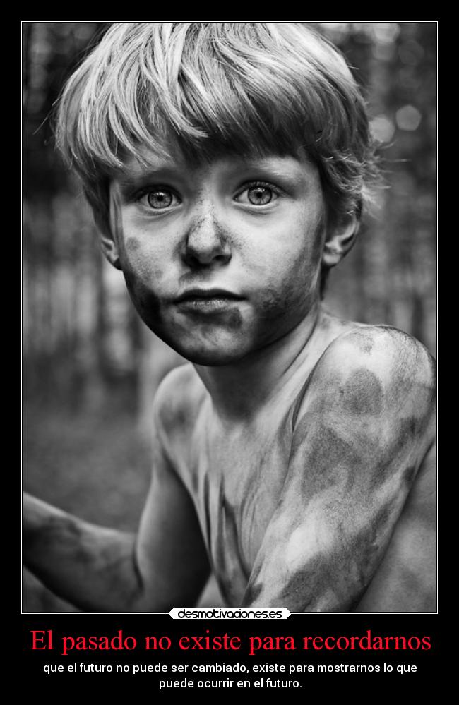 El pasado no existe para recordarnos - 