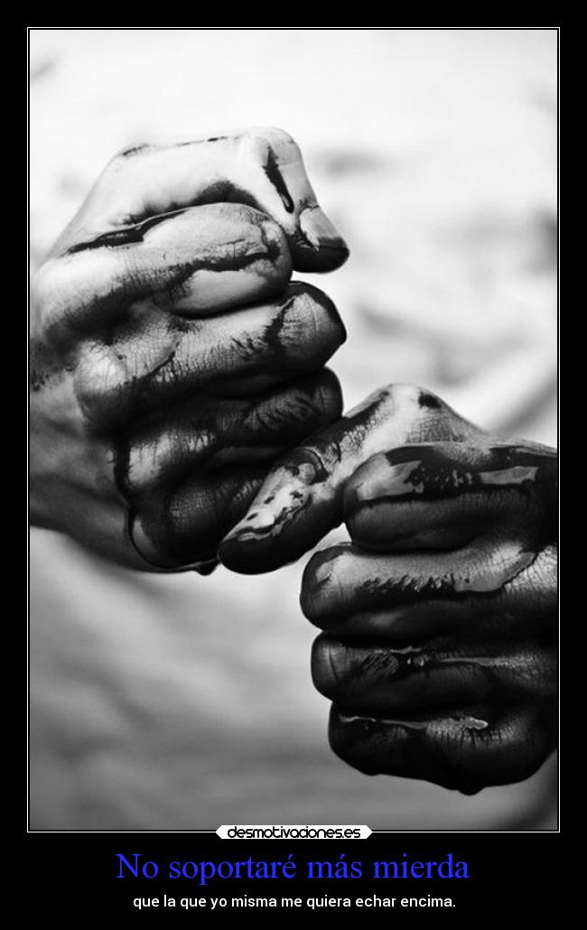 No soportaré más mierda -
