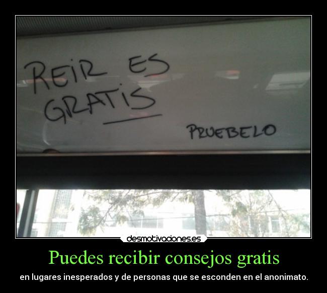 Puedes recibir consejos gratis - en lugares inesperados y de personas que se esconden en el anonimato.