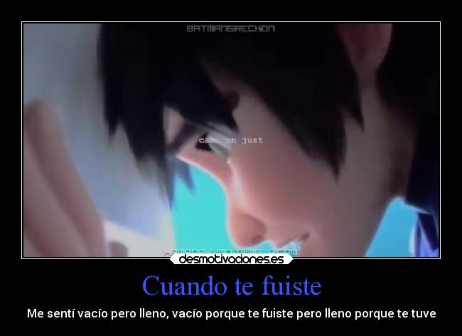 Cuando te fuiste - Me sentí vacío pero lleno, vacío porque te fuiste pero lleno porque te tuve