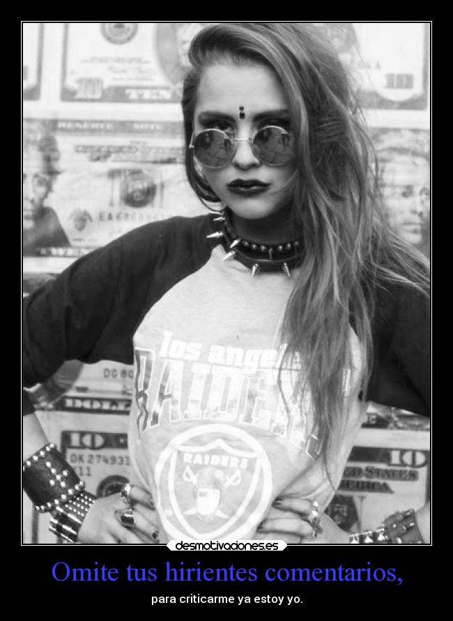 Omite tus hirientes comentarios, -