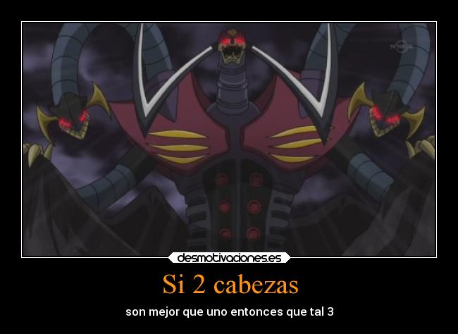 Si 2 cabezas - son mejor que uno entonces que tal 3