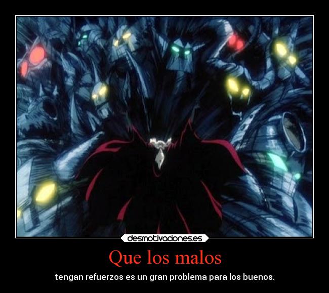 Que los malos - tengan refuerzos es un gran problema para los buenos.