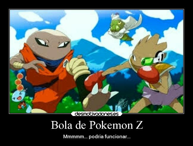 Bola de Pokemon Z - Mmmmm... podria funcionar...