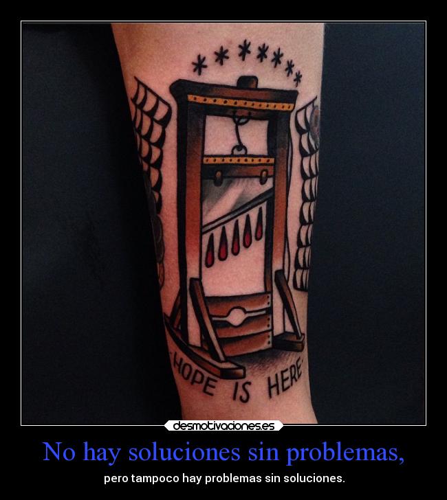 No hay soluciones sin problemas, -