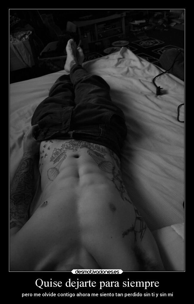 Quise dejarte para siempre - pero me olvide contigo ahora me siento tan perdido sin ti y sin mi
