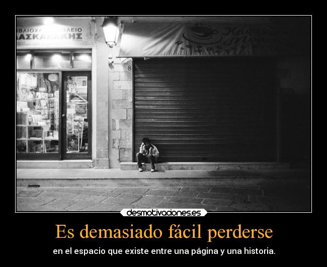 Es demasiado fácil perderse - en el espacio que existe entre una página y una historia.