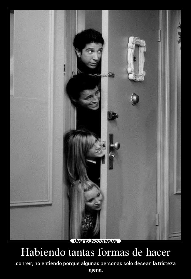 Habiendo tantas formas de hacer - 