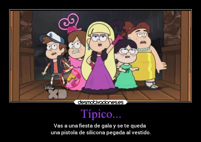 Típico... - Vas a una fiesta de gala y se te queda
una pistola de silicona pegada al vestido.
