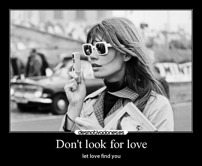 Dont look for love -