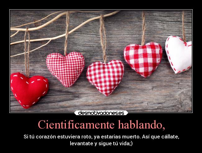 Cientificamente hablando, -