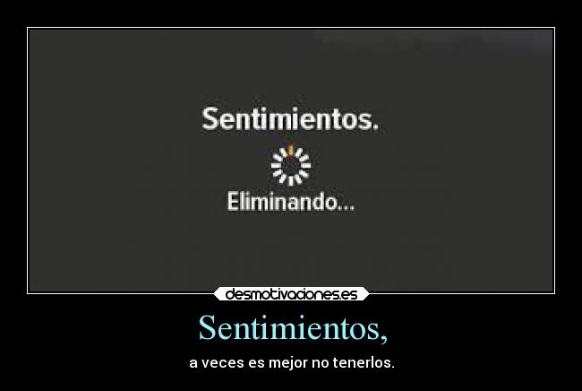 Sentimientos, - a veces es mejor no tenerlos.