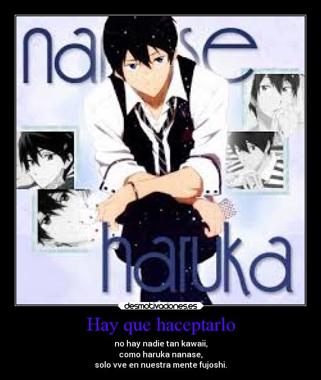 Hay que haceptarlo - no hay nadie tan kawaii,
como haruka nanase,
solo vve en nuestra mente fujoshi.
