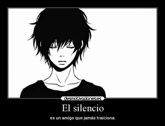 El silencio - es un amigo que jamás traiciona.