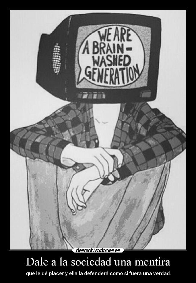 Dale a la sociedad una mentira -