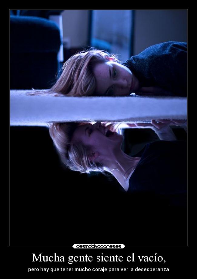 Mucha gente siente el vacío, -