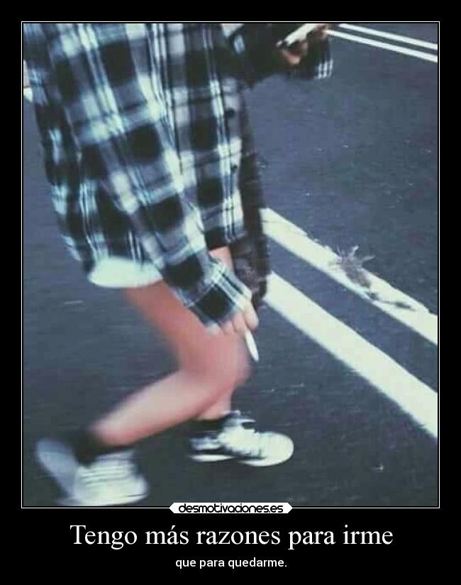 Tengo más razones para irme -