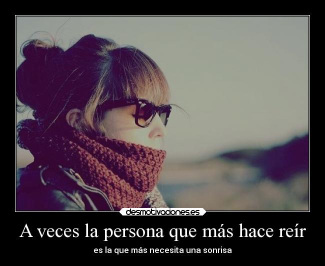 A veces la persona que más hace reír - es la que más necesita una sonrisa