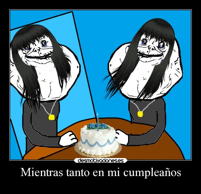 carteles soledad tonto graciosas risa humor memes laurasimpson11 cumpleanos forever alone desmotivaciones