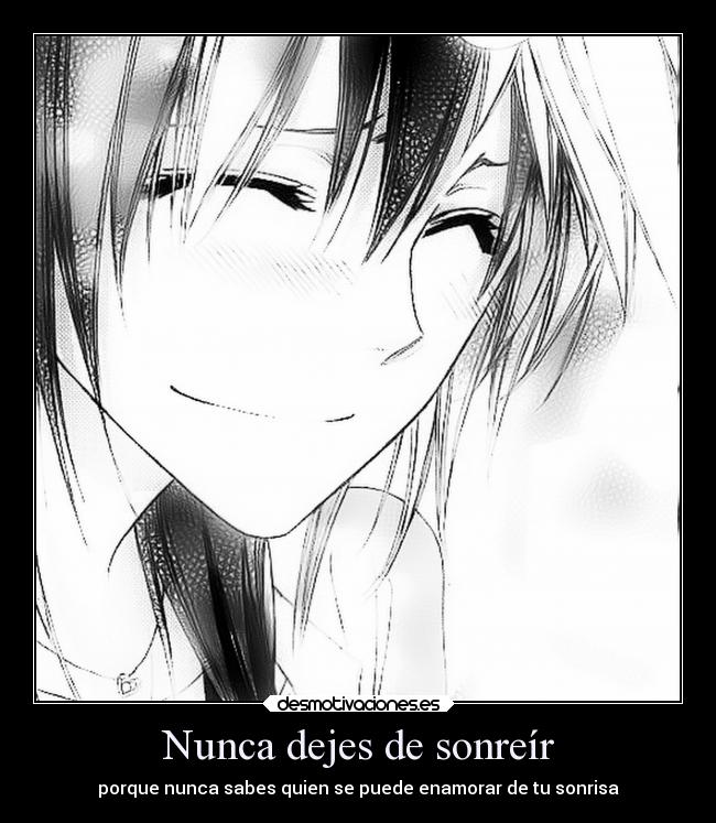 Nunca dejes de sonreír - porque nunca sabes quien se puede enamorar de tu sonrisa