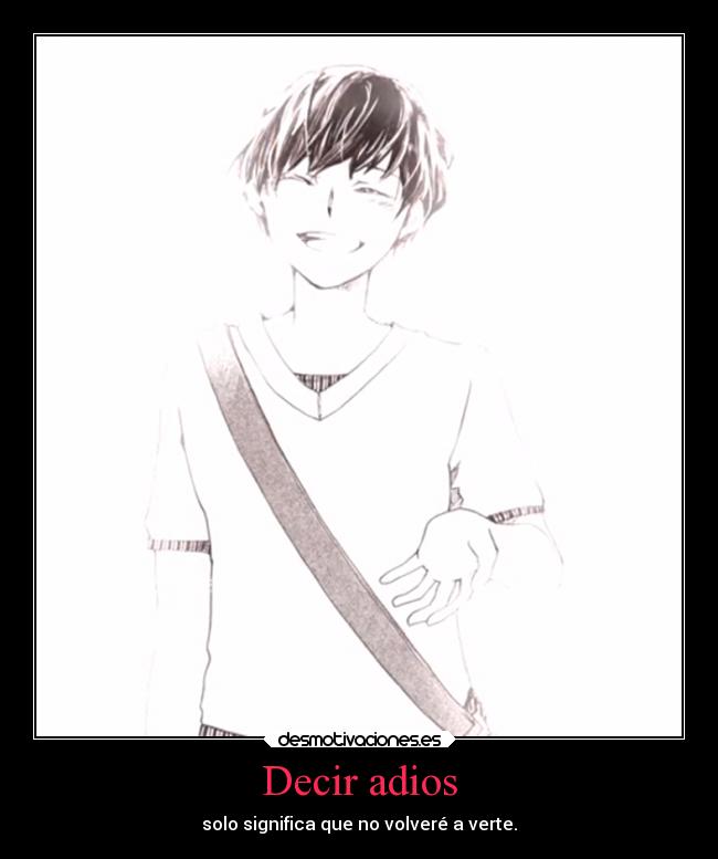 Decir adios - solo significa que no volveré a verte.