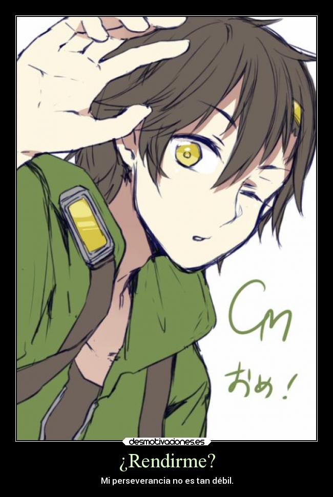 ¿Rendirme? -