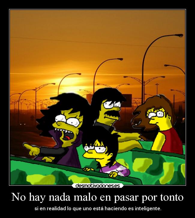 carteles tonto debilidad criticas confianza caracter fiesta locura vida tonto familia laurasimpson11 2000 aventura desmotivaciones