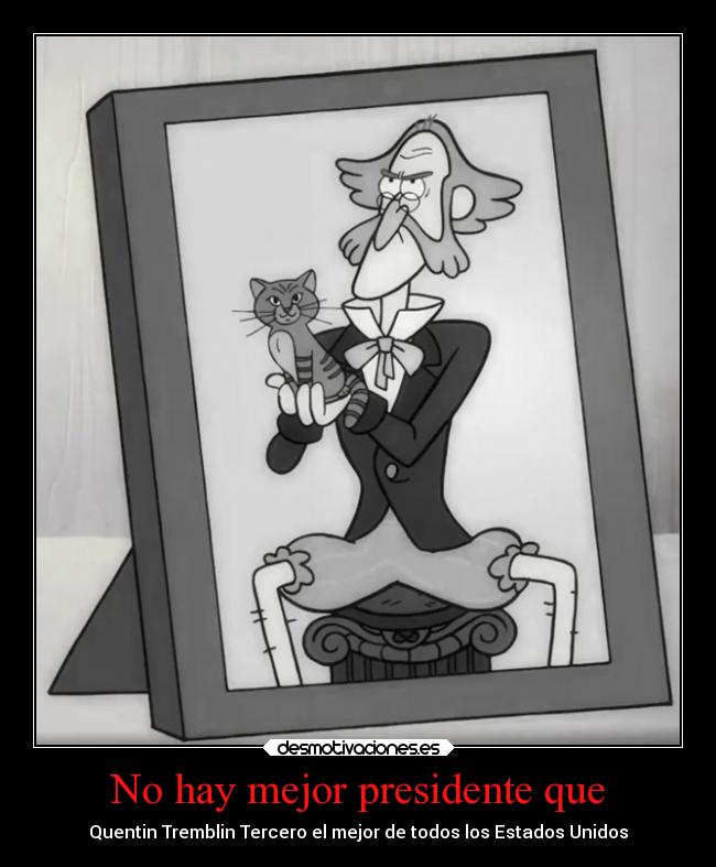 No hay mejor presidente que - Quentin Tremblin Tercero el mejor de todos los Estados Unidos