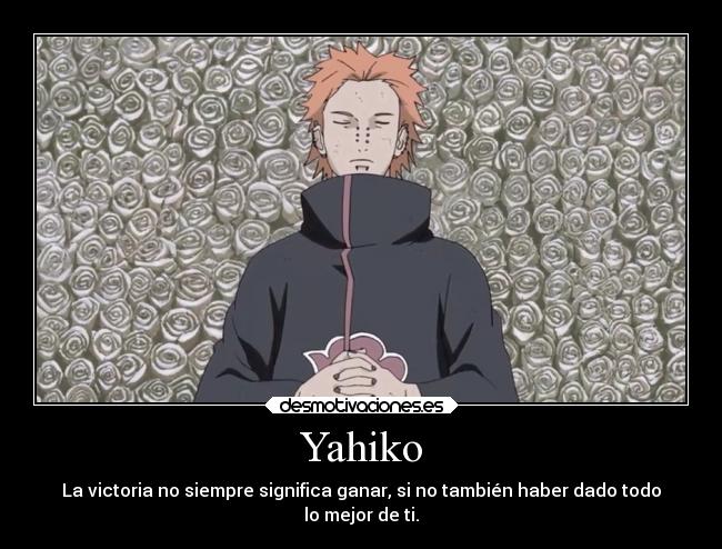 Yahiko - La victoria no siempre significa ganar, si no también haber dado todo
lo mejor de ti.