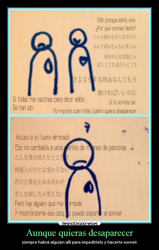 Aunque quieras desaparecer - siempre habrá alguien allí para impedírtelo y hacerte sonreír.