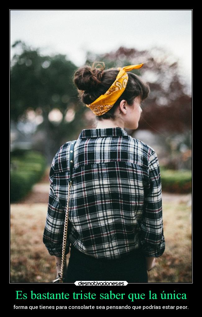 Es bastante triste saber que la única -