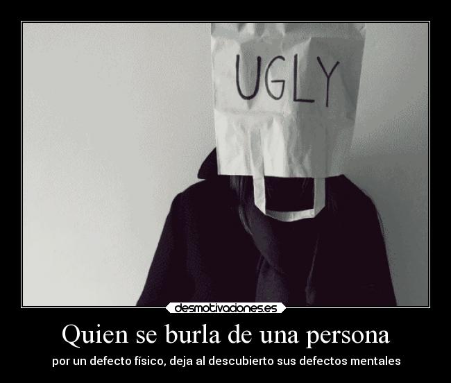 carteles tristeza llorar sociedad dolor vida reir feo ugly aceptacion esconderse depresion triste defectos desmotivaciones