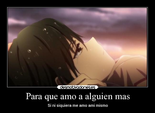 Para que amo a alguien mas - Si ni siquiera me amo ami mismo