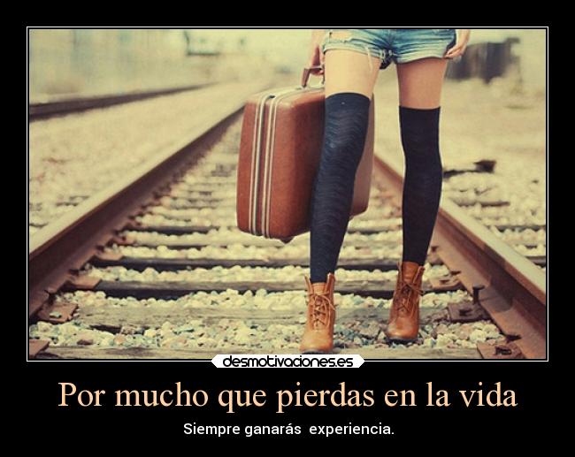 Por mucho que pierdas en la vida -