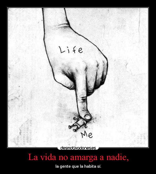 La vida no amarga a nadie, - 