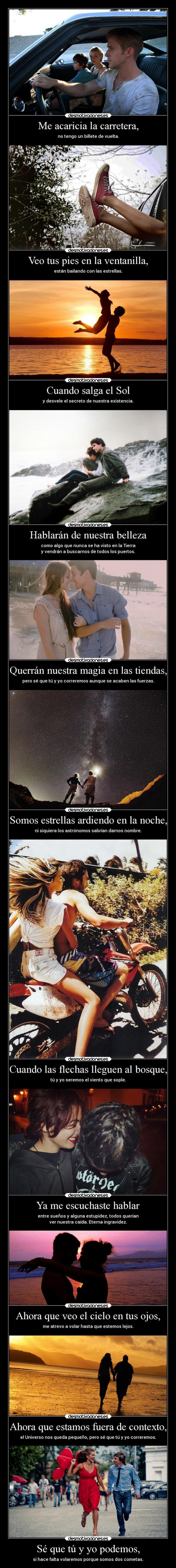 Sé que tú y yo podemos, - si hace falta volaremos porque somos dos cometas.