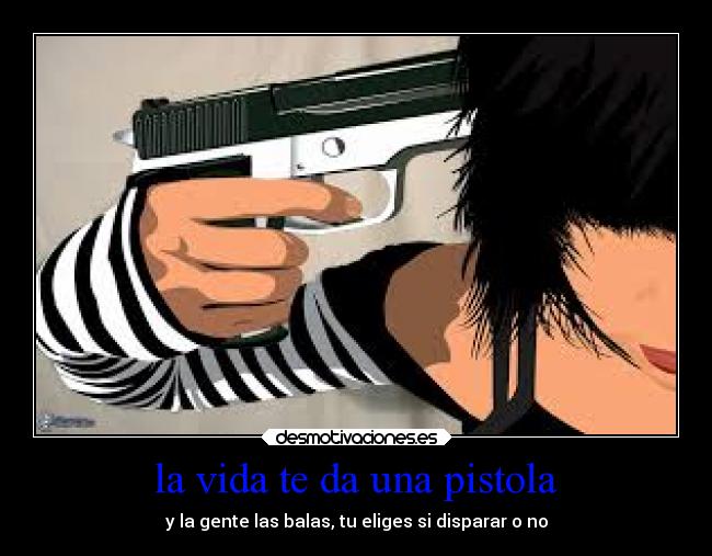 la vida te da una pistola -