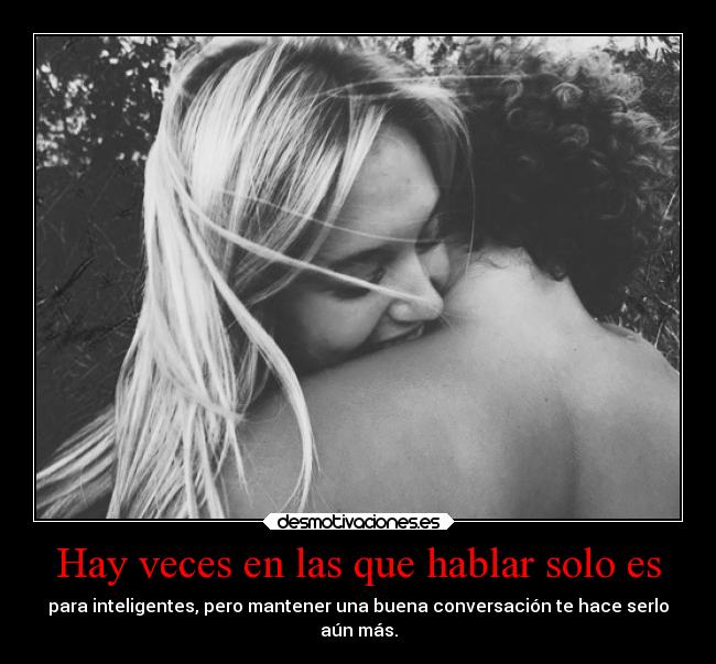 Hay veces en las que hablar solo es -